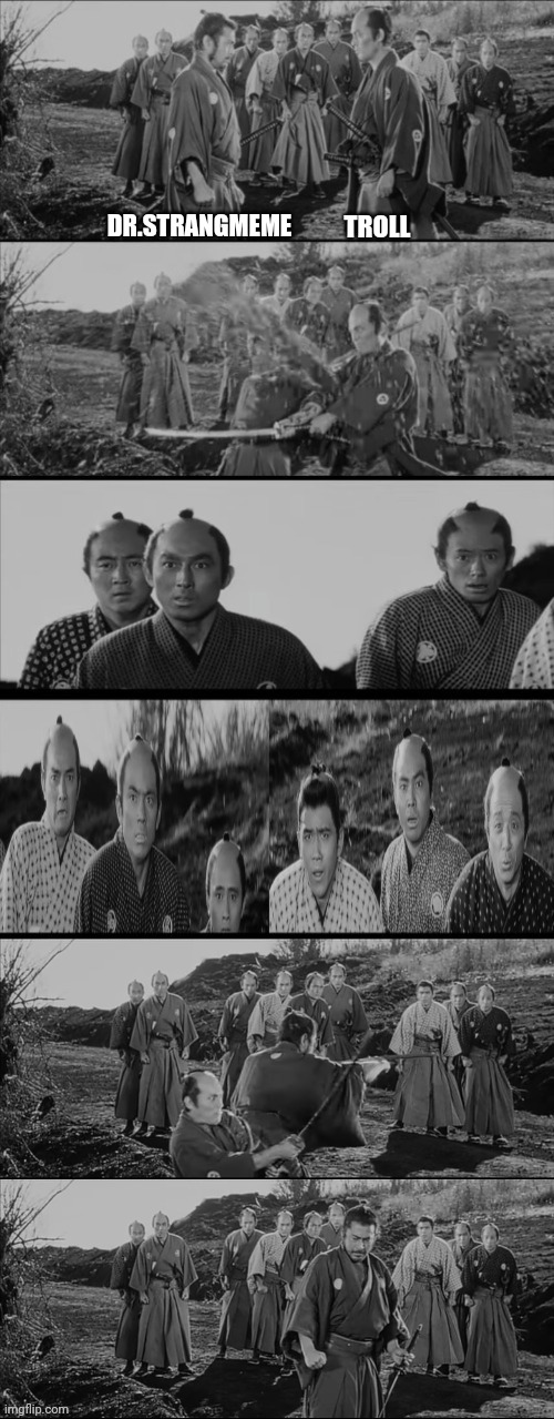 Yojimbo Troll Killer Extreme Meme | DR.STRANGMEME; TROLL | image tagged in yojimbo troll killer extreme | made w/ Imgflip meme maker