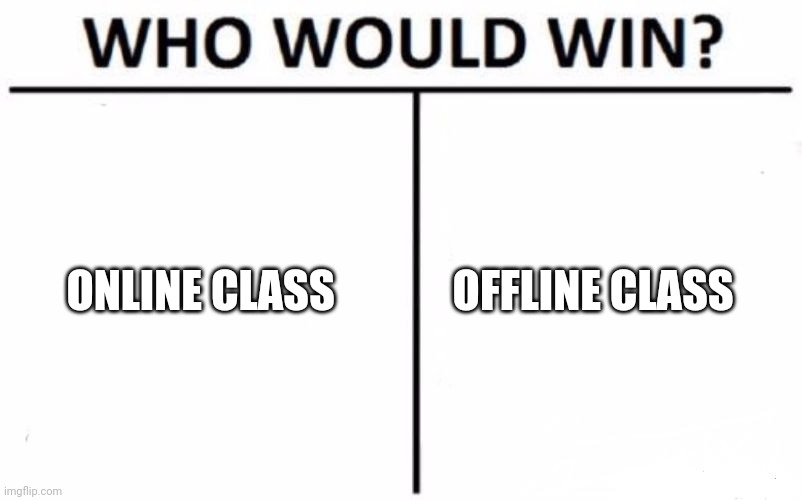 Who Would Win? | ONLINE CLASS; OFFLINE CLASS | image tagged in memes,who would win | made w/ Imgflip meme maker