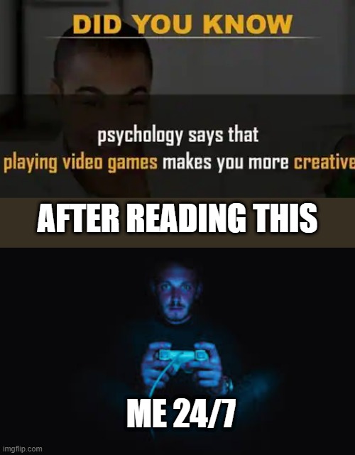 #VIDEOGAMESFORLIFE | AFTER READING THIS; ME 24/7 | image tagged in funny,true | made w/ Imgflip meme maker
