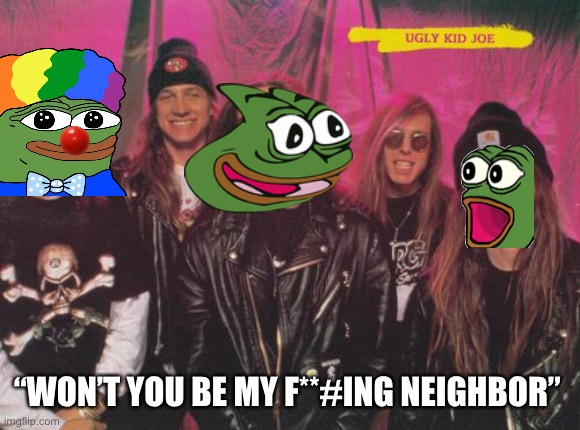 “WON’T YOU BE MY F**#ING NEIGHBOR” | made w/ Imgflip meme maker