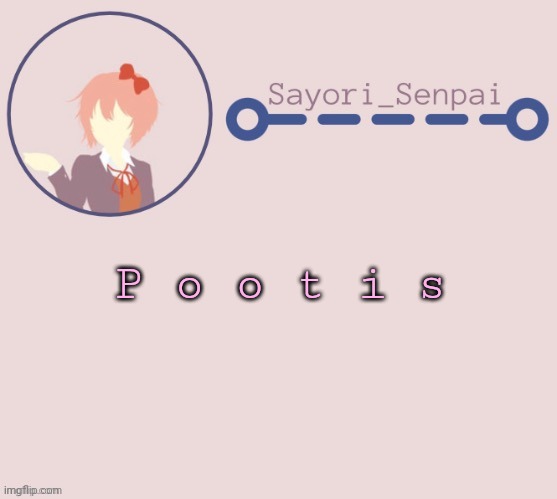 Sayori Temp | P o o t i s | image tagged in sayori temp | made w/ Imgflip meme maker