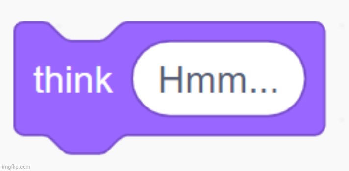 Not-so-new template! Link in comments. | image tagged in scratch block think hmm | made w/ Imgflip meme maker