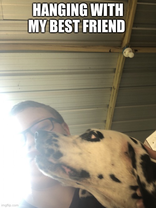 After the 16th photo attempt… | HANGING WITH MY BEST FRIEND | made w/ Imgflip meme maker