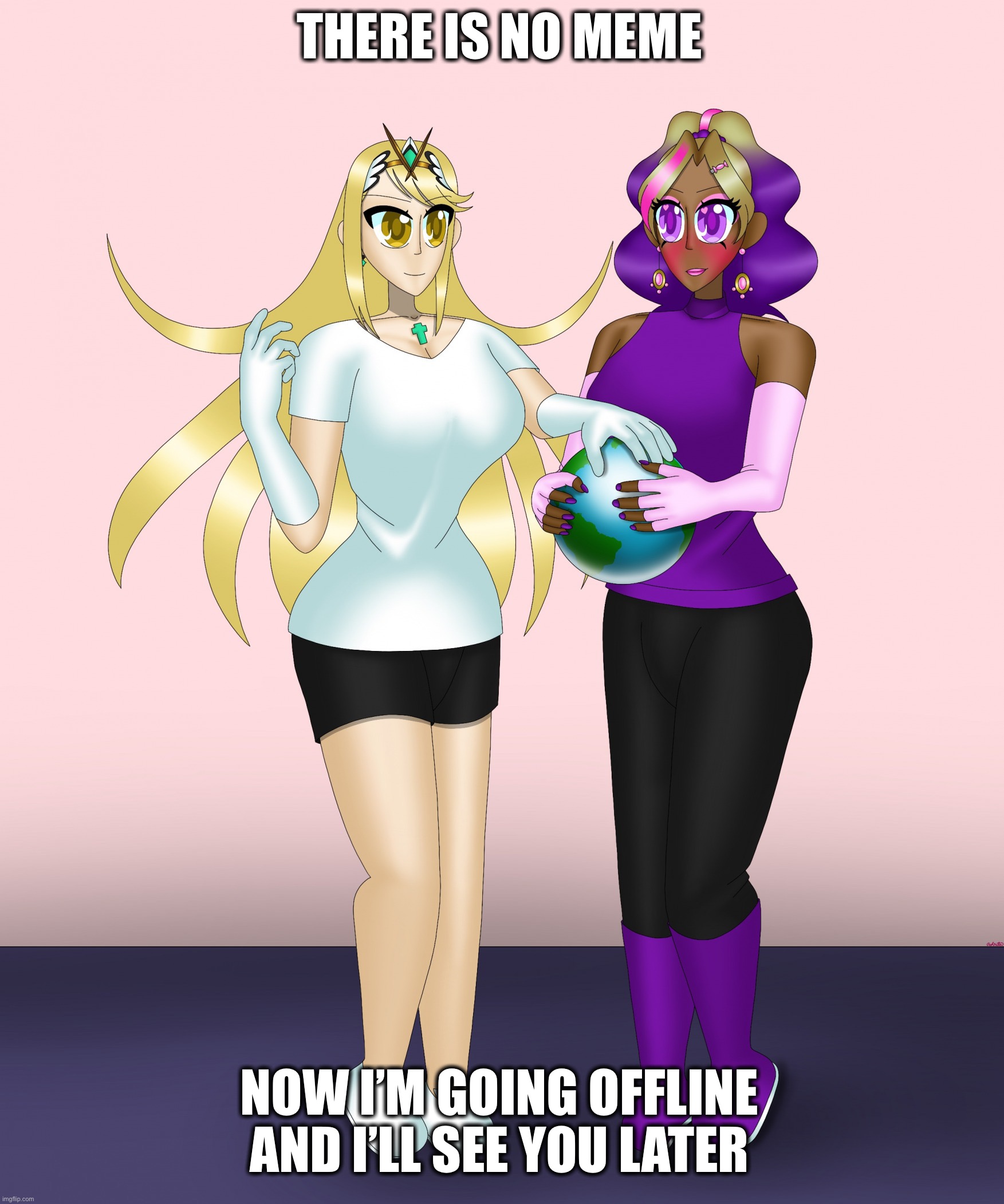 THERE IS NO MEME; NOW I’M GOING OFFLINE AND I’LL SEE YOU LATER | image tagged in kashiko murasaki and mythra | made w/ Imgflip meme maker