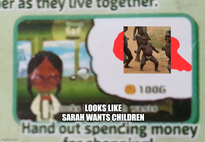 LOOKS LIKE SARAH WANTS CHILDREN | made w/ Imgflip meme maker