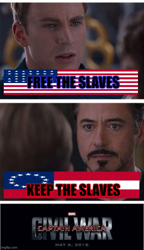 Marvel Civil War 1 Meme | FREE THE SLAVES; KEEP THE SLAVES | image tagged in marvel civil war 1,ture story,true af i am telling you,usa vs csa,relevant | made w/ Imgflip meme maker