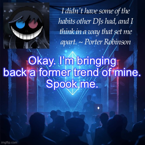 :3 | Okay. I’m bringing back a former trend of mine.
Spook me. | image tagged in karma s announcement template 2 | made w/ Imgflip meme maker