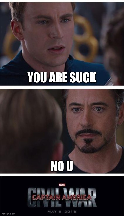 This meme sucks | YOU ARE SUCK; NO U | image tagged in memes,marvel civil war 1 | made w/ Imgflip meme maker
