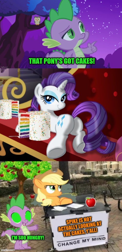 Spike wants cake! | THAT PONY'S GOT CAKES! I'M SOO HUNGRY! | image tagged in mlp,spike,baby,dragon,rarity,applejack | made w/ Imgflip meme maker