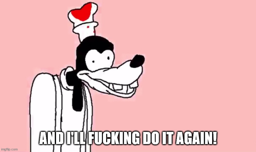 AND I'LL FUCKING DO IT AGAIN! | made w/ Imgflip meme maker