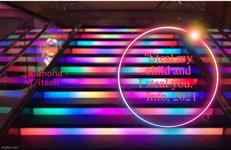 Ramona | "Steal my child and I steal you." - Info, 2021 | image tagged in ramona | made w/ Imgflip meme maker