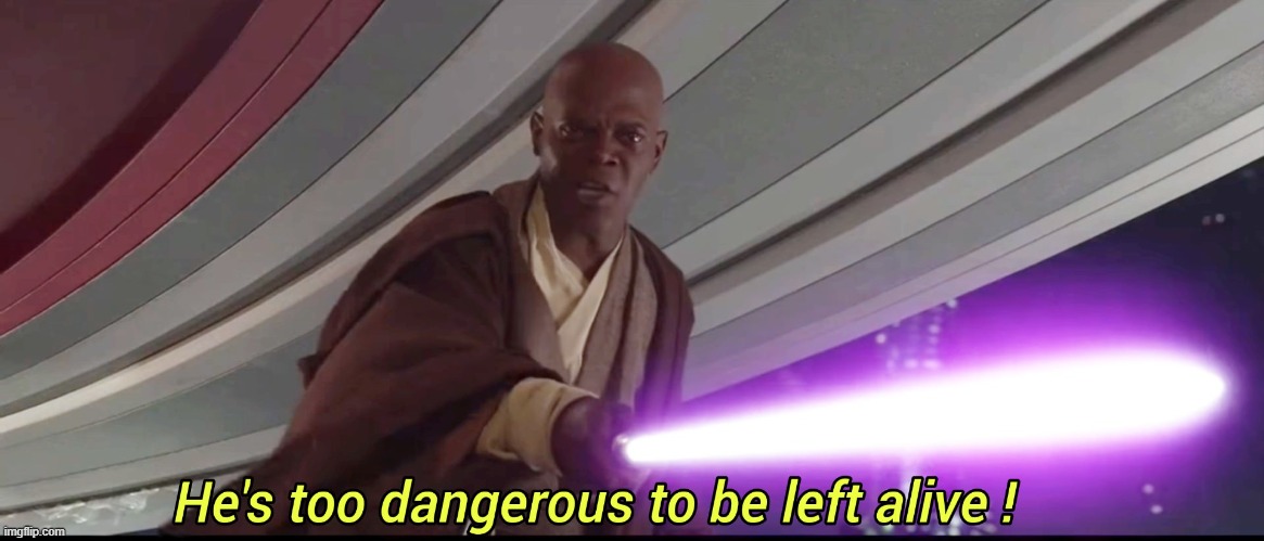 hes to dangerous to be kept alive meme | image tagged in hes to dangerous to be kept alive meme | made w/ Imgflip meme maker