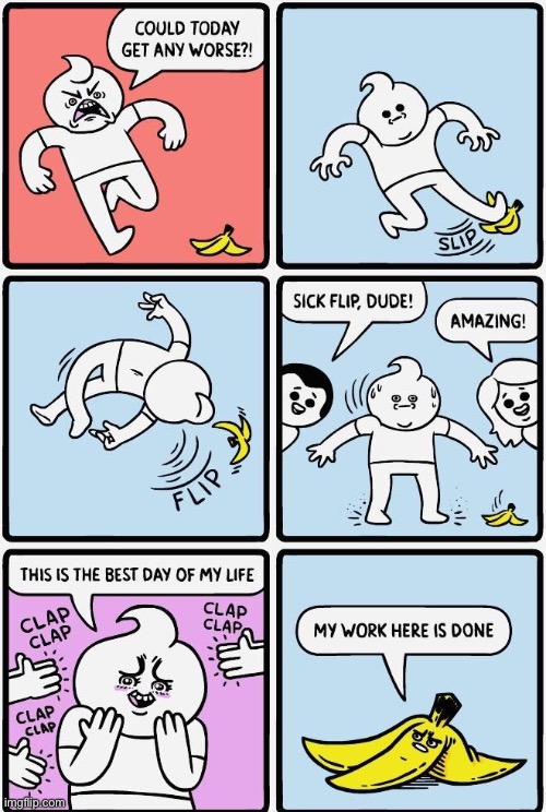 slipping up | image tagged in funny,comics/cartoons,worst day ever,best day ever,banana peel | made w/ Imgflip meme maker