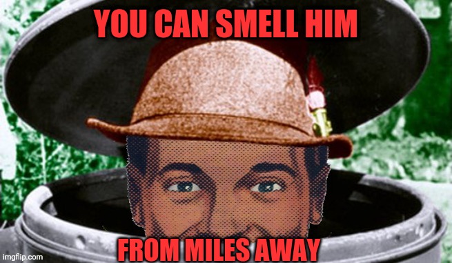 Dr.Strangmeme | YOU CAN SMELL HIM FROM MILES AWAY | image tagged in dr strangmeme | made w/ Imgflip meme maker