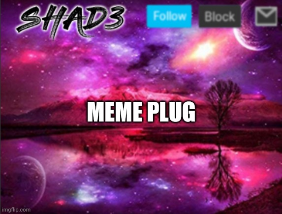 Memes | MEME PLUG | image tagged in shad3 announcement template v7 | made w/ Imgflip meme maker