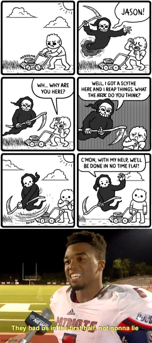 near death experience | HECK | image tagged in they had us in the first half,dark humor,funny,grim reaper | made w/ Imgflip meme maker