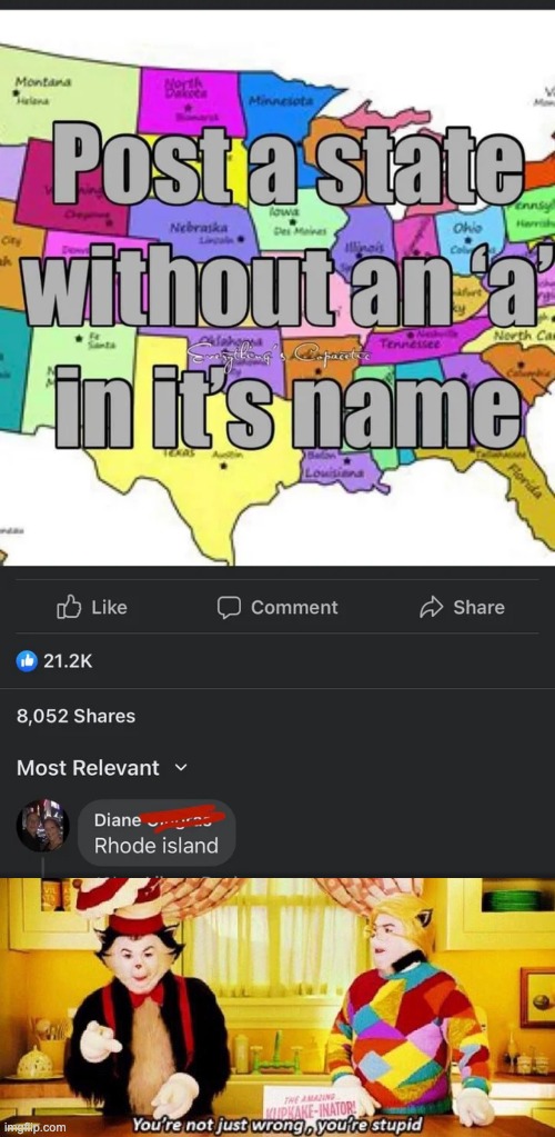 Rhode Island... where's the a? | image tagged in you're not just wrong you're stupid,memes,unfunny | made w/ Imgflip meme maker