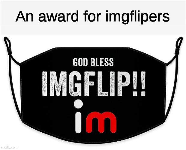 Imgflip mask | An award for imgflipers | image tagged in mask,imgflip,covid | made w/ Imgflip meme maker