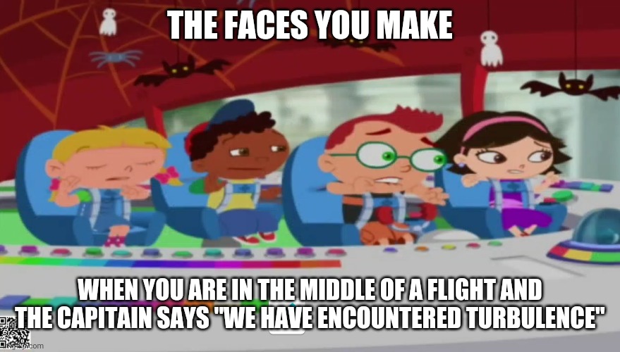 Don't lie. We have all been in this situation before | THE FACES YOU MAKE; WHEN YOU ARE IN THE MIDDLE OF A FLIGHT AND THE CAPTAIN SAYS "WE HAVE ENCOUNTERED TURBULENCE" | image tagged in funny | made w/ Imgflip meme maker