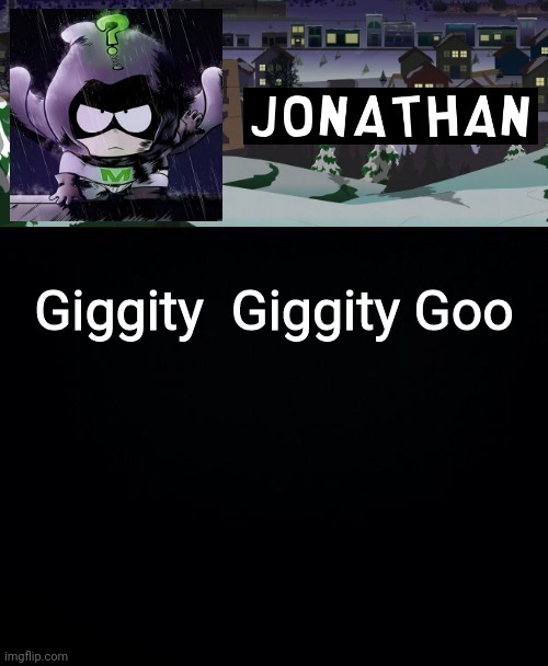 Giggity  Giggity Goo | image tagged in jonathan but a bit mysterious | made w/ Imgflip meme maker