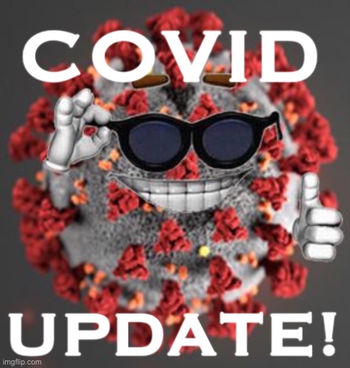Covid update | image tagged in covid update | made w/ Imgflip meme maker