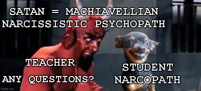 not a good idea | STUDENT NARCOPATH; SATAN = MACHIAVELLIAN NARCISSISTIC PSYCHOPATH; TEACHER; ANY QUESTIONS? | image tagged in batman slapping robin,dumb and dumber,malignant narcissist,psychopath | made w/ Imgflip meme maker