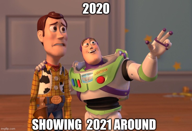 X, X Everywhere | 2020; SHOWING  2021 AROUND | image tagged in memes,x x everywhere | made w/ Imgflip meme maker