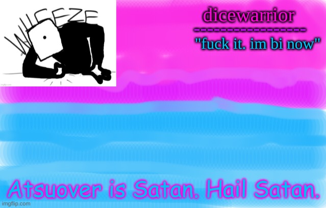 E | Atsuover is Satan. Hail Satan. | image tagged in announcement 12 | made w/ Imgflip meme maker