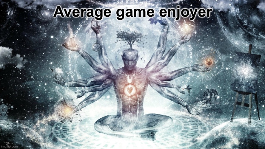 Ascendant human | Average game enjoyer | image tagged in ascendant human | made w/ Imgflip meme maker