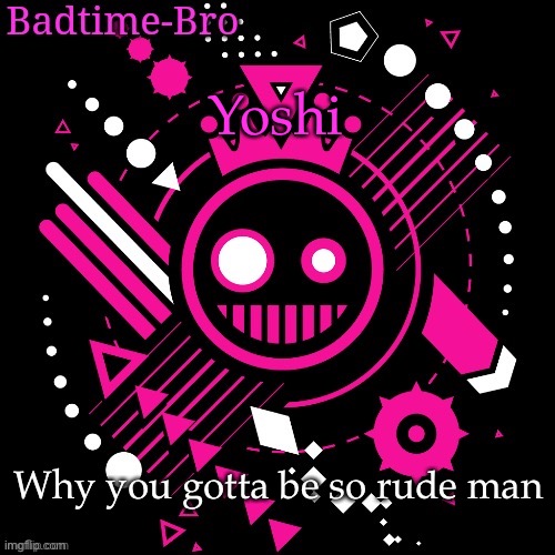 Just leave random alone my god | Yoshi; Why you gotta be so rude man | image tagged in jsab temp | made w/ Imgflip meme maker