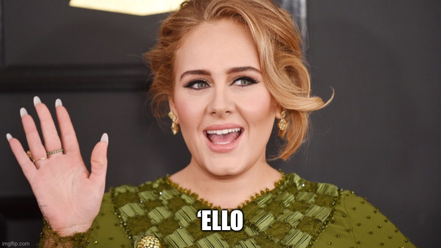 ‘Ello | ‘ELLO | image tagged in adele hello | made w/ Imgflip meme maker
