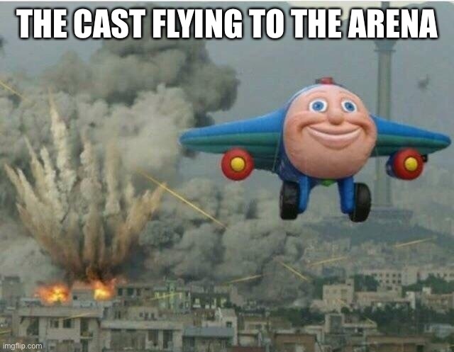 Jay jay the plane |  THE CAST FLYING TO THE ARENA | image tagged in jay jay the plane | made w/ Imgflip meme maker