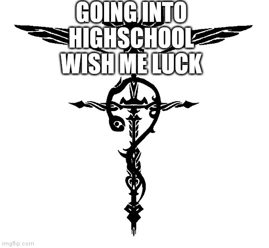 Goodbye | GOING INTO HIGHSCHOOL WISH ME LUCK | image tagged in alchemist symbol | made w/ Imgflip meme maker