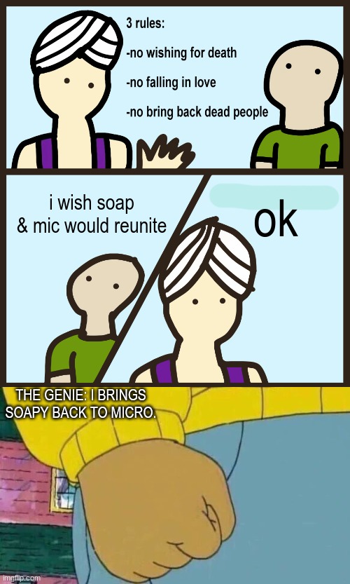 I wish Soap & Mic reunited (The Life of Soap & Trophy S01E02) | i wish soap & mic would reunite; ok; THE GENIE: I BRINGS SOAPY BACK TO MICRO. | image tagged in genie rules meme,memes,arthur fist,inanimate insanity | made w/ Imgflip meme maker