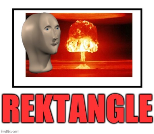 Recktangle | image tagged in recktangle | made w/ Imgflip meme maker