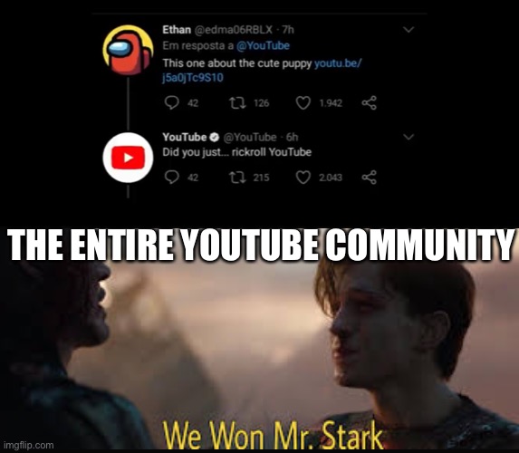 Rage Greatest Rickroll of all time | THE ENTIRE YOUTUBE COMMUNITY | image tagged in fun,rickroll,never gonna give you up,we won mr stark | made w/ Imgflip meme maker