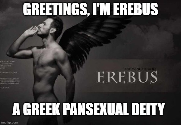 That's hot. | GREETINGS, I'M EREBUS; A GREEK PANSEXUAL DEITY | image tagged in lgbt,pan,deities,wings,angel,hot | made w/ Imgflip meme maker