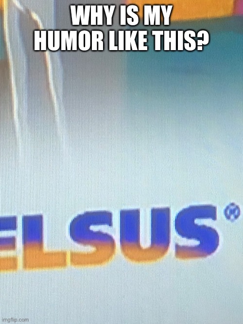 Sussy vala | WHY IS MY HUMOR LIKE THIS? | made w/ Imgflip meme maker