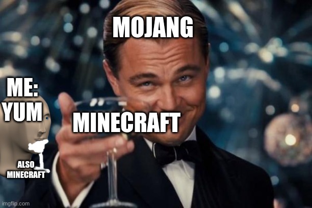 Leonardo Dicaprio Cheers | MOJANG; ME: YUM; MINECRAFT; ALSO MINECRAFT | image tagged in memes,leonardo dicaprio cheers | made w/ Imgflip meme maker