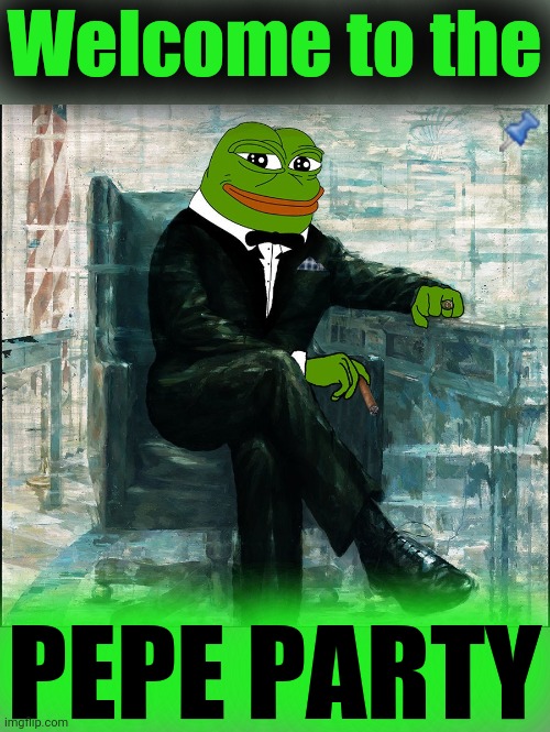 Welcome to the PEPE PARTY | made w/ Imgflip meme maker