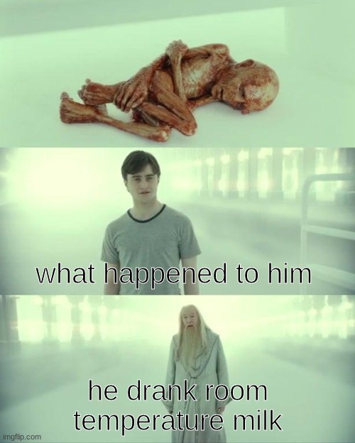 nasty | what happened to him; he drank room temperature milk | image tagged in dead baby voldemort / what happened to him | made w/ Imgflip meme maker