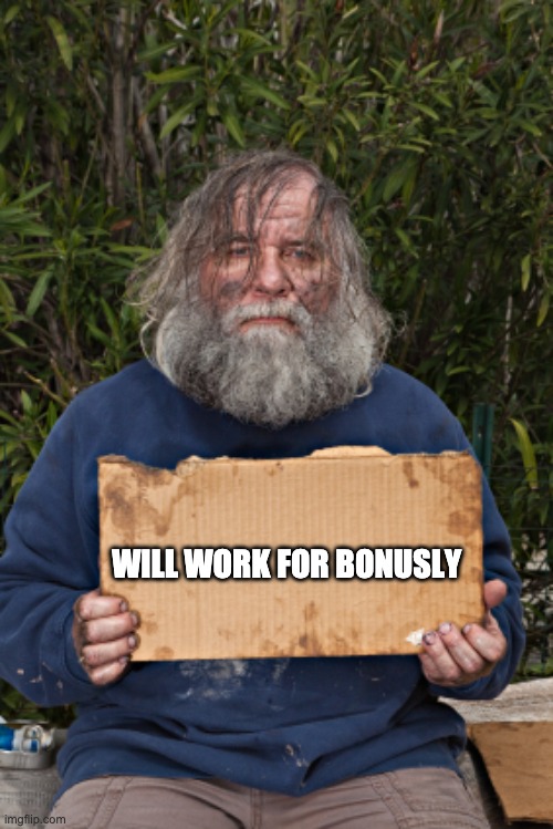 Bonusly | WILL WORK FOR BONUSLY | image tagged in blak homeless sign | made w/ Imgflip meme maker