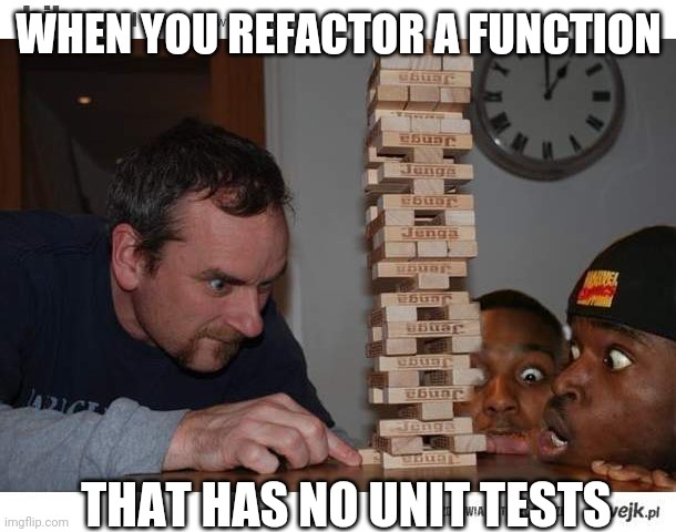 Unit tests developer | WHEN YOU REFACTOR A FUNCTION; THAT HAS NO UNIT TESTS | image tagged in jenga,development,agile,code,tech | made w/ Imgflip meme maker
