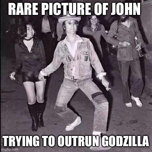 John Lennon Cowboy |  RARE PICTURE OF JOHN; TRYING TO OUTRUN GODZILLA | image tagged in john lennon cowboy,godzilla | made w/ Imgflip meme maker