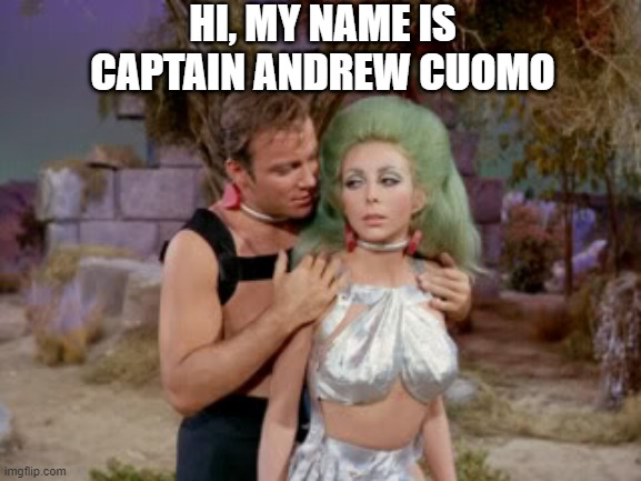 Touchy Captain | HI, MY NAME IS CAPTAIN ANDREW CUOMO | image tagged in star trek romantic kirk | made w/ Imgflip meme maker