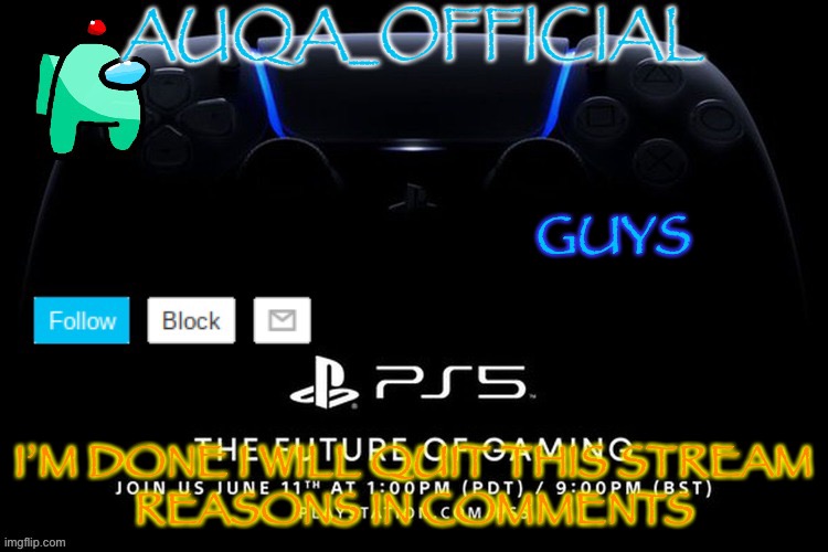 I will no longer be an a official | GUYS; I’M DONE I WILL QUIT THIS STREAM
REASONS IN COMMENTS | image tagged in auqa_official announcment template new | made w/ Imgflip meme maker