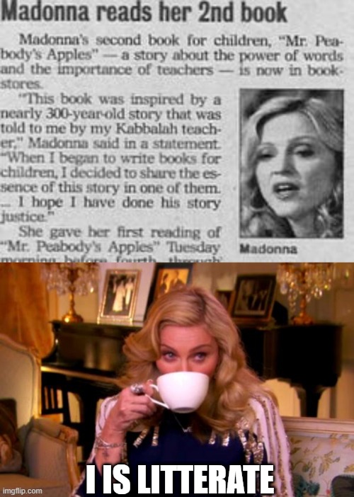 Congratulations Material Girl | I IS LITTERATE | image tagged in madonna drinks tea | made w/ Imgflip meme maker