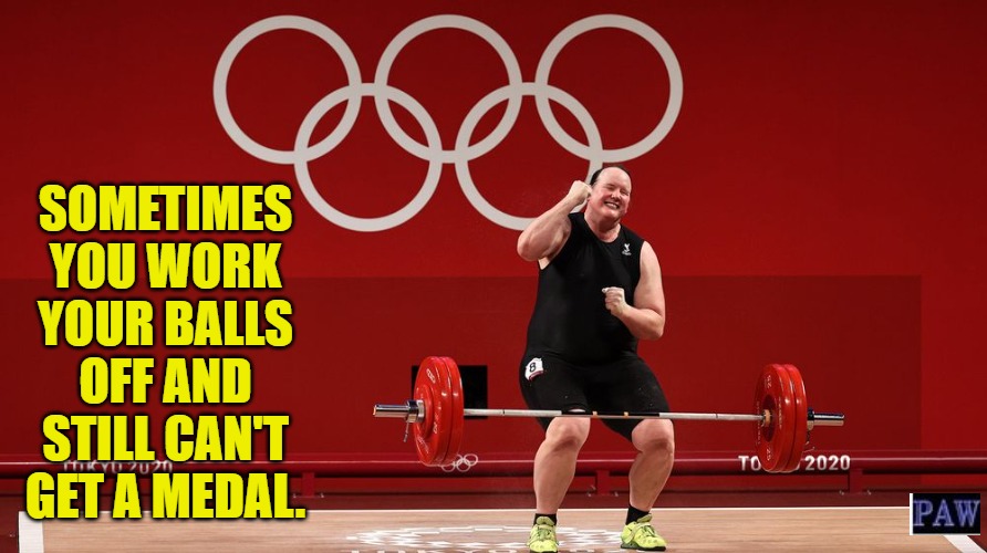 Olympic Work Ethic | SOMETIMES YOU WORK YOUR BALLS OFF AND STILL CAN'T GET A MEDAL. | image tagged in transgender,olympics | made w/ Imgflip meme maker