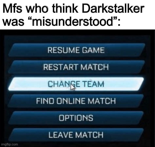 Traitors | Mfs who think Darkstalker was “misunderstood”: | image tagged in change team,wings of fire,wof | made w/ Imgflip meme maker