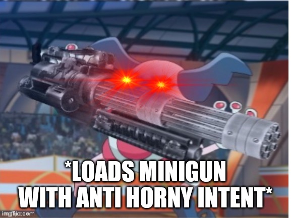 Angry Mime | *LOADS MINIGUN WITH ANTI HORNY INTENT* | image tagged in angry mime | made w/ Imgflip meme maker